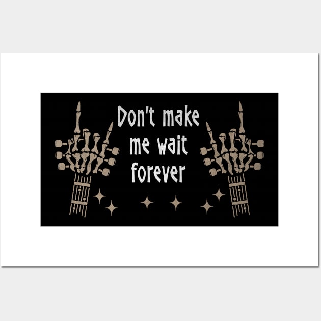 Don't Make Me Wait Forever Quotes Wall Art by KatelynnCold Brew